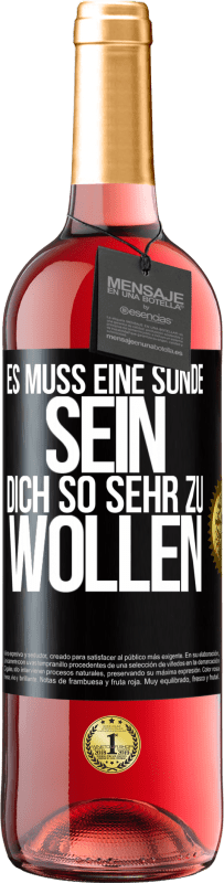 29,95 € | Roséwein ROSÉ Ausgabe Es muss eine Sünde sein, dich so sehr zu wollen Schwarzes Etikett. Anpassbares Etikett Junger Wein Ernte 2023 Tempranillo