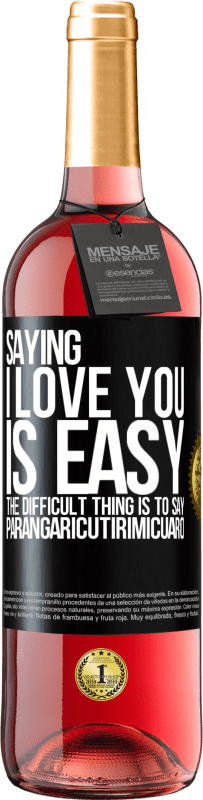 Free Shipping | Rosé Wine ROSÉ Edition Saying I love you is easy. The difficult thing is to say Parangaricutirimicuaro Black Label. Customizable label Young wine Harvest 2023 Tempranillo