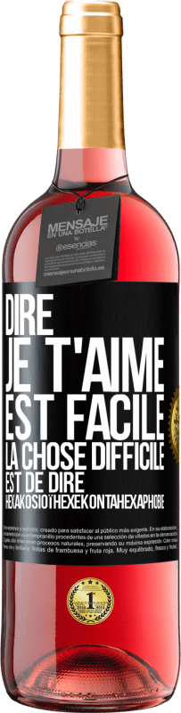 Envoi gratuit | Vin rosé Édition ROSÉ Dire je t'aime est facile. La chose difficile est de dire Hexakosioïhexekontahexaphobie Étiquette Noire. Étiquette personnalisable Vin jeune Récolte 2023 Tempranillo