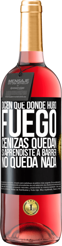 «Dicen que donde hubo fuego, cenizas quedan. Si aprendiste a barrer, no queda nada» Edición ROSÉ