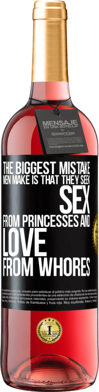 Free Shipping | Rosé Wine ROSÉ Edition The biggest mistake men make is that they seek sex from princesses and love from whores Black Label. Customizable label Young wine Harvest 2023 Tempranillo