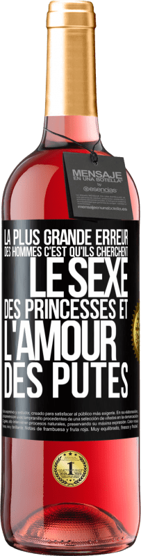 Envoi gratuit | Vin rosé Édition ROSÉ La plus grande erreur des hommes c'est qu'ils cherchent le sexe des princesses et l'amour des putes Étiquette Noire. Étiquette personnalisable Vin jeune Récolte 2023 Tempranillo