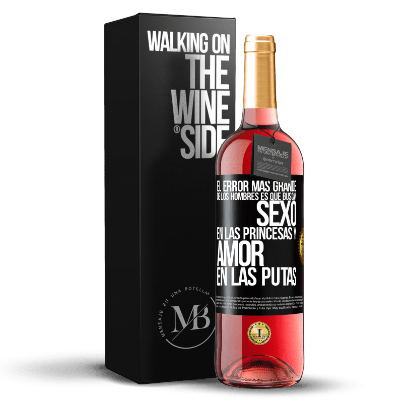 29,95 € Envío gratis | Vino Rosado Edición ROSÉ El error más grande de los hombres es que buscan sexo en las princesas y amor en las putas Etiqueta Negra. Etiqueta personalizable Vino joven Cosecha 2023 Tempranillo