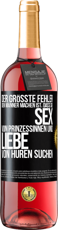 29,95 € Kostenloser Versand | Roséwein ROSÉ Ausgabe Der größte Fehler, den Männer machen, ist, dass sie Sex von Prinzessinnen und Liebe von Huren suchen Schwarzes Etikett. Anpassbares Etikett Junger Wein Ernte 2025 Tempranillo