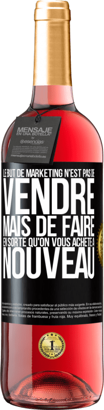 «Le but de marketing n'est pas de vendre, mais de faire en sorte qu'on vous achète à nouveau» Édition ROSÉ