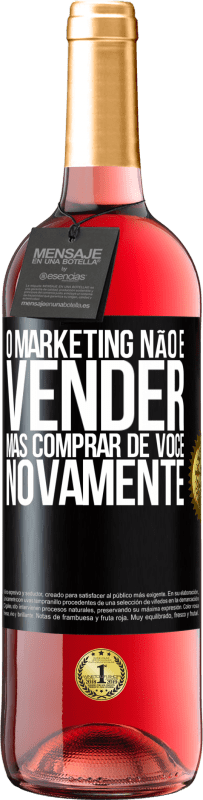 «O marketing não é vender, mas comprar de você novamente» Edição ROSÉ