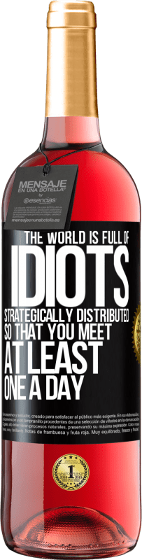 Free Shipping | Rosé Wine ROSÉ Edition The world is full of idiots strategically distributed so that you meet at least one a day Black Label. Customizable label Young wine Harvest 2023 Tempranillo