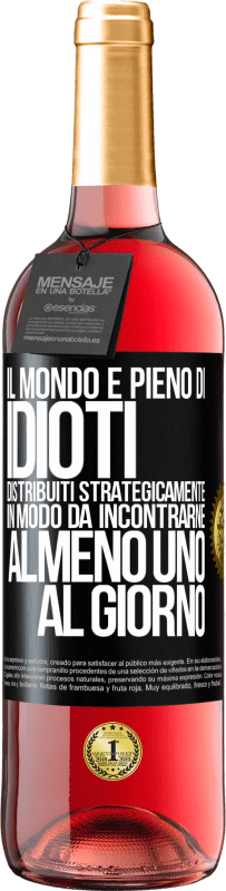 29,95 € Spedizione Gratuita | Vino rosato Edizione ROSÉ Il mondo è pieno di idioti distribuiti strategicamente in modo da incontrarne almeno uno al giorno Etichetta Nera. Etichetta personalizzabile Vino giovane Raccogliere 2023 Tempranillo