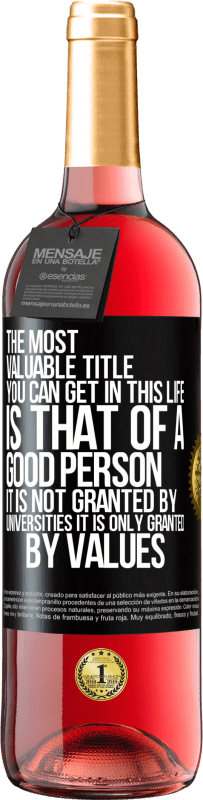 29,95 € 免费送货 | 桃红葡萄酒 ROSÉ版 一生中最有价值的头衔是好人的头衔，不是大学授予的，而是价值观的授予 黑标. 可自定义的标签 青年酒 收成 2025 Tempranillo