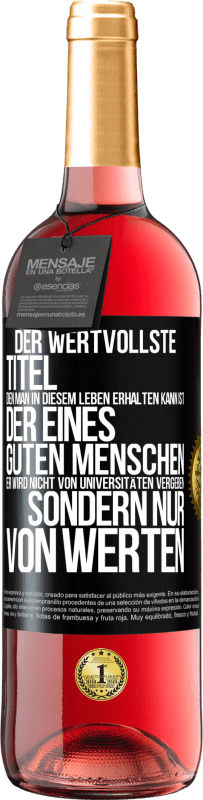 «Der wertvollste Titel, den man in diesem Leben erhalten kann, ist der eines guten Menschen. Er wird nicht von Universitäten verg» ROSÉ Ausgabe