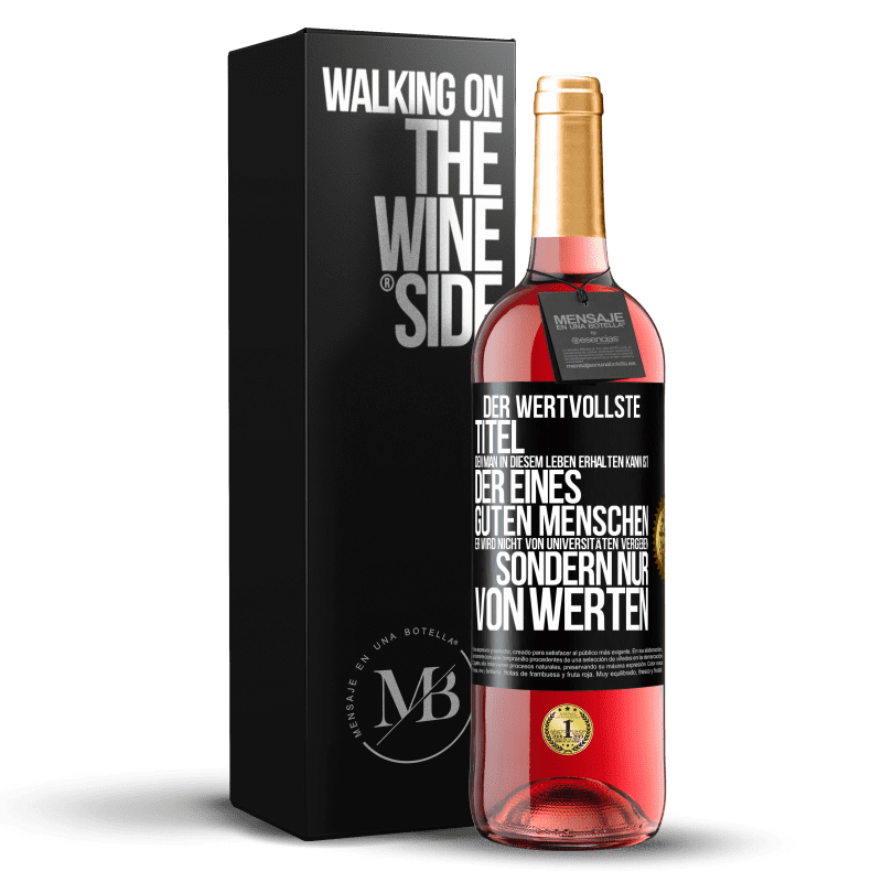 29,95 € Kostenloser Versand | Roséwein ROSÉ Ausgabe Der wertvollste Titel, den man in diesem Leben erhalten kann, ist der eines guten Menschen. Er wird nicht von Universitäten verg Schwarzes Etikett. Anpassbares Etikett Junger Wein Ernte 2025 Tempranillo