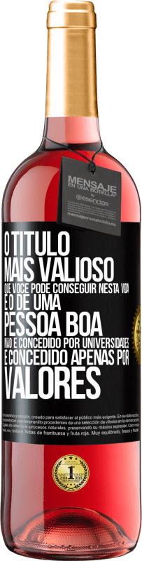 Envio grátis | Vinho rosé Edição ROSÉ O título mais valioso que você pode conseguir nesta vida é o de uma pessoa boa, não é concedido por universidades, é Etiqueta Preta. Etiqueta personalizável Vinho jovem Colheita 2023 Tempranillo