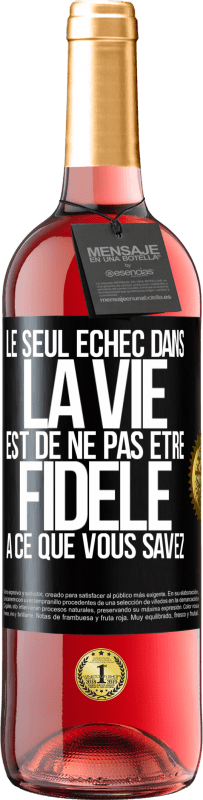 Envoi gratuit | Vin rosé Édition ROSÉ Le seul échec dans la vie est de ne pas être fidèle à ce que vous savez Étiquette Noire. Étiquette personnalisable Vin jeune Récolte 2023 Tempranillo