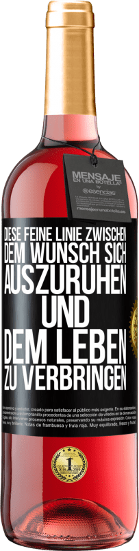 29,95 € | Roséwein ROSÉ Ausgabe Diese feine Linie zwischen dem Wunsch, sich auszuruhen und dem Leben zu verbringen Schwarzes Etikett. Anpassbares Etikett Junger Wein Ernte 2023 Tempranillo
