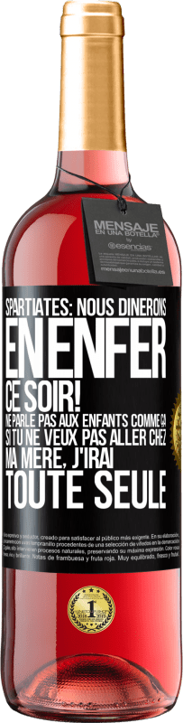 29,95 € | Vin rosé Édition ROSÉ Spartiates: nous dînerons en enfer ce soir! Ne parle pas aux enfants comme ça. Si tu ne veux pas aller chez ma mère, j'irai tout Étiquette Noire. Étiquette personnalisable Vin jeune Récolte 2023 Tempranillo