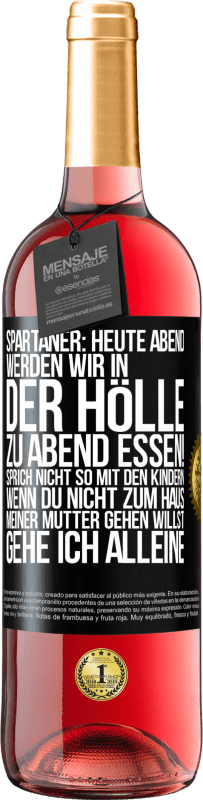 29,95 € | Roséwein ROSÉ Ausgabe Spartaner: Heute Abend werden wir in der Hölle zu Abend essen! Sprich nicht so mit den Kindern. Wenn du nicht zum Haus meiner Mu Schwarzes Etikett. Anpassbares Etikett Junger Wein Ernte 2023 Tempranillo