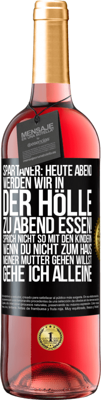 29,95 € | Roséwein ROSÉ Ausgabe Spartaner: Heute Abend werden wir in der Hölle zu Abend essen! Sprich nicht so mit den Kindern. Wenn du nicht zum Haus meiner Mu Schwarzes Etikett. Anpassbares Etikett Junger Wein Ernte 2025 Tempranillo