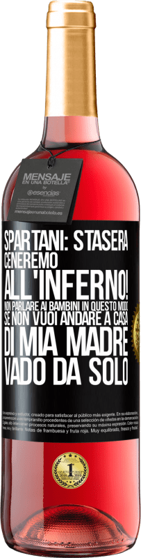 29,95 € | Vino rosato Edizione ROSÉ Spartani: stasera ceneremo all'inferno! Non parlare ai bambini in questo modo. Se non vuoi andare a casa di mia madre, vado Etichetta Nera. Etichetta personalizzabile Vino giovane Raccogliere 2025 Tempranillo