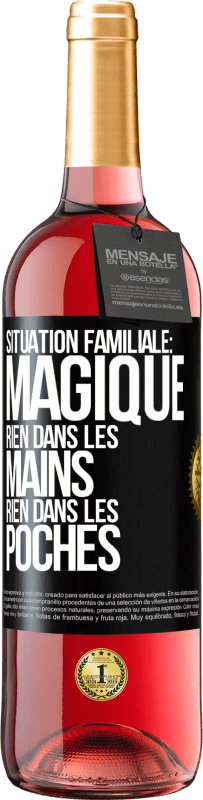 «Situation familiale: magique. Rien dans les mains, rien dans les poches» Édition ROSÉ