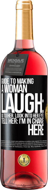 Free Shipping | Rosé Wine ROSÉ Edition Guide to making a woman laugh: Go to her. Look into her eyes. Tell him: I'm in charge here Black Label. Customizable label Young wine Harvest 2023 Tempranillo