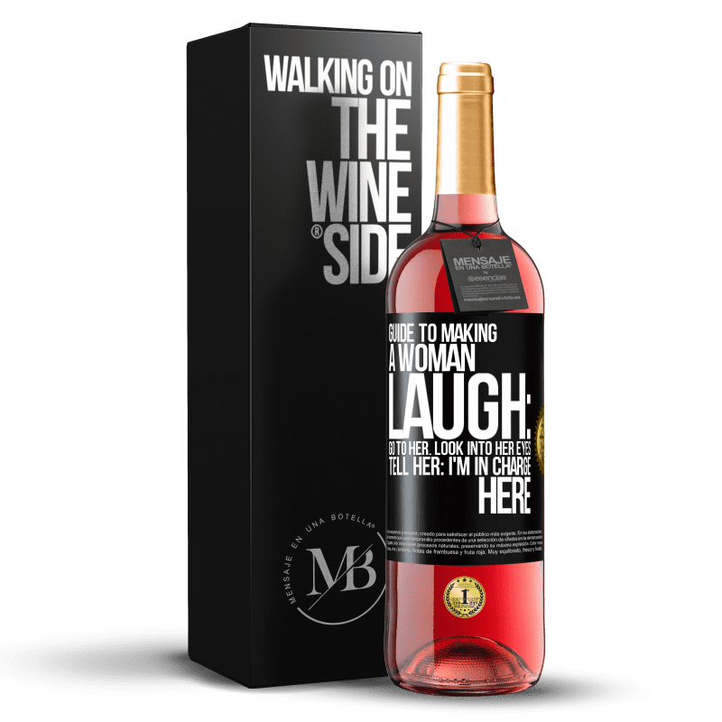 29,95 € Free Shipping | Rosé Wine ROSÉ Edition Guide to making a woman laugh: Go to her. Look into her eyes. Tell him: I'm in charge here Black Label. Customizable label Young wine Harvest 2023 Tempranillo