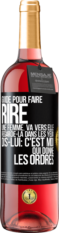 29,95 € | Vin rosé Édition ROSÉ Guide pour faire rire une femme: va vers elle. Regarde-la dans les yeux. Dis-lui: c'est moi qui donne les ordres Étiquette Noire. Étiquette personnalisable Vin jeune Récolte 2024 Tempranillo