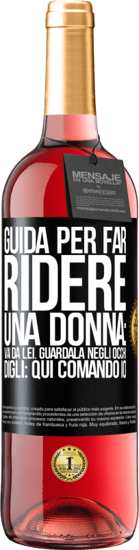 Spedizione Gratuita | Vino rosato Edizione ROSÉ Guida per far ridere una donna: vai da lei. Guardala negli occhi. Digli: qui comando io Etichetta Nera. Etichetta personalizzabile Vino giovane Raccogliere 2023 Tempranillo