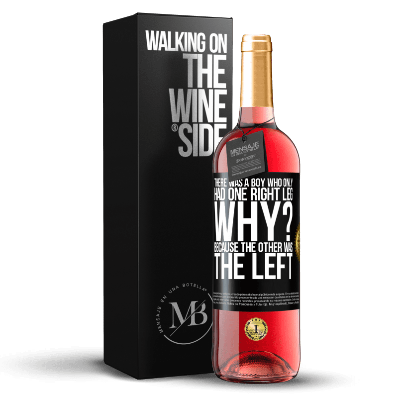 29,95 € Free Shipping | Rosé Wine ROSÉ Edition There was a boy who only had one right leg. Why? Because the other was the left Black Label. Customizable label Young wine Harvest 2023 Tempranillo