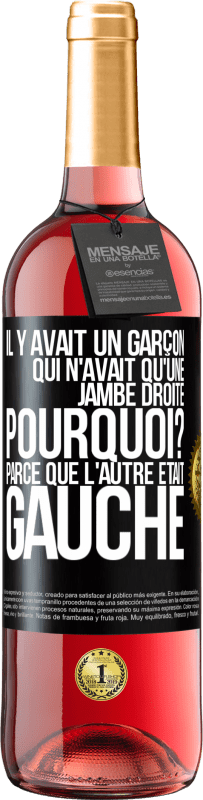 «Il y avait un garçon qui n'avait qu'une jambe droite. Pourquoi? Parce que l'autre était gauche» Édition ROSÉ