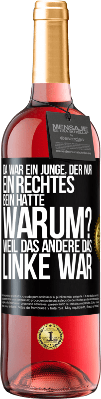 29,95 € Kostenloser Versand | Roséwein ROSÉ Ausgabe Da war ein Junge, der nur ein rechtes Bein hatte. Warum? Weil das andere das Linke war Schwarzes Etikett. Anpassbares Etikett Junger Wein Ernte 2023 Tempranillo