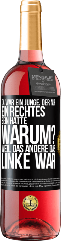 29,95 € Kostenloser Versand | Roséwein ROSÉ Ausgabe Da war ein Junge, der nur ein rechtes Bein hatte. Warum? Weil das andere das Linke war Schwarzes Etikett. Anpassbares Etikett Junger Wein Ernte 2025 Tempranillo