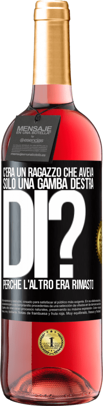 29,95 € | Vino rosato Edizione ROSÉ C'era un ragazzo che aveva solo una gamba destra. Di? Perché l'altro era rimasto Etichetta Nera. Etichetta personalizzabile Vino giovane Raccogliere 2024 Tempranillo