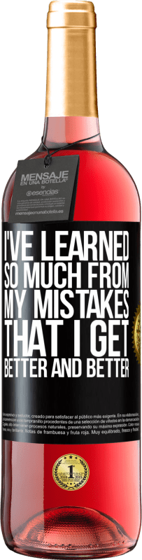 29,95 € | Rosé Wine ROSÉ Edition I've learned so much from my mistakes that I get better and better Black Label. Customizable label Young wine Harvest 2023 Tempranillo