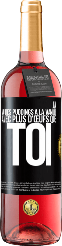 29,95 € | Vin rosé Édition ROSÉ J'ai vu des puddings à la vanille avec plus d'œufs que toi Étiquette Noire. Étiquette personnalisable Vin jeune Récolte 2025 Tempranillo