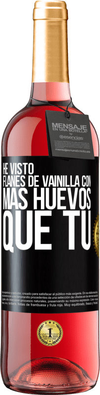 Envío gratis | Vino Rosado Edición ROSÉ He visto flanes de vainilla con más huevos que tú Etiqueta Negra. Etiqueta personalizable Vino joven Cosecha 2023 Tempranillo