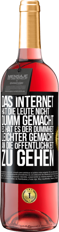 Kostenloser Versand | Roséwein ROSÉ Ausgabe Das Internet hat die Leute nicht dumm gemacht, es hat es der Dummheit leichter gemacht, an die Öffentlichkeit zu gehen Schwarzes Etikett. Anpassbares Etikett Junger Wein Ernte 2023 Tempranillo