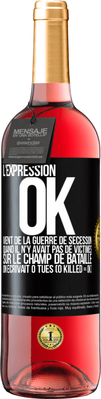 Envoi gratuit | Vin rosé Édition ROSÉ L'expression OK vient de la Guerre de Sécession, quand il n'y avait pas de victimes sur le champ de bataille on écrivait 0 tués Étiquette Noire. Étiquette personnalisable Vin jeune Récolte 2023 Tempranillo