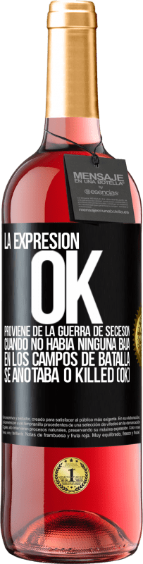 Envío gratis | Vino Rosado Edición ROSÉ La expresión OK proviene de la Guerra de Secesión, cuando no había ninguna baja en los campos de batalla se anotaba 0 Killed Etiqueta Negra. Etiqueta personalizable Vino joven Cosecha 2023 Tempranillo