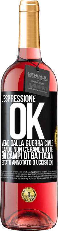 29,95 € Spedizione Gratuita | Vino rosato Edizione ROSÉ L'espressione OK viene dalla guerra civile, quando non c'erano vittime sui campi di battaglia, è stato annotato 0 ucciso (OK) Etichetta Nera. Etichetta personalizzabile Vino giovane Raccogliere 2025 Tempranillo