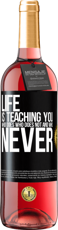 «Life is teaching you who does, who does not and who never» ROSÉ Edition