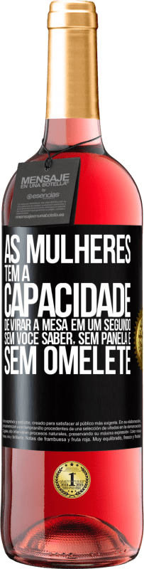 29,95 € Envio grátis | Vinho rosé Edição ROSÉ As mulheres têm a capacidade de virar a mesa em um segundo. Sem você saber, sem panela e sem omelete Etiqueta Preta. Etiqueta personalizável Vinho jovem Colheita 2025 Tempranillo