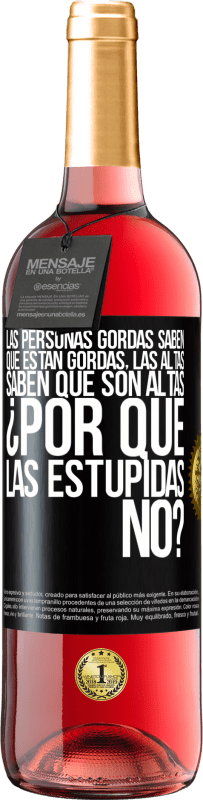 29,95 € | Vino Rosado Edición ROSÉ Las personas gordas saben que están gordas. Las altas saben que son altas. ¿Por qué las estúpidas no? Etiqueta Negra. Etiqueta personalizable Vino joven Cosecha 2024 Tempranillo