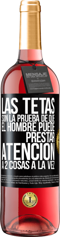 29,95 € | Vino Rosado Edición ROSÉ Las tetas son la prueba de que el hombre puede prestar atención a 2 cosas a la vez Etiqueta Negra. Etiqueta personalizable Vino joven Cosecha 2024 Tempranillo