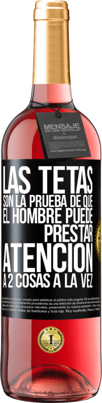 29,95 € | Vino Rosado Edición ROSÉ Las tetas son la prueba de que el hombre puede prestar atención a 2 cosas a la vez Etiqueta Negra. Etiqueta personalizable Vino joven Cosecha 2025 Tempranillo