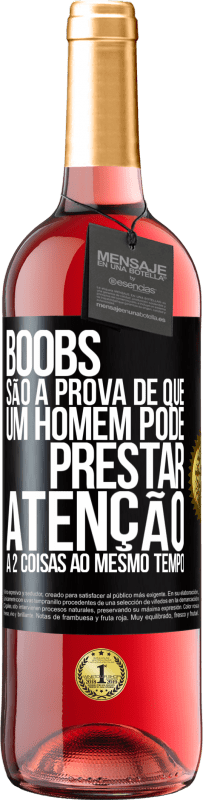 «Boobs são a prova de que um homem pode prestar atenção a 2 coisas ao mesmo tempo» Edição ROSÉ