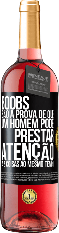 29,95 € | Vinho rosé Edição ROSÉ Boobs são a prova de que um homem pode prestar atenção a 2 coisas ao mesmo tempo Etiqueta Preta. Etiqueta personalizável Vinho jovem Colheita 2025 Tempranillo