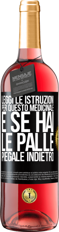 «Leggi le istruzioni per questo medicinale e se hai le palle, piegale indietro» Edizione ROSÉ