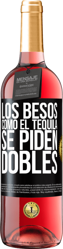 «Los besos como el tequila. Se piden dobles» Edición ROSÉ