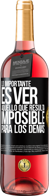 29,95 € | Vino Rosado Edición ROSÉ Lo importante es ver aquello que resulta imposible para los demás Etiqueta Negra. Etiqueta personalizable Vino joven Cosecha 2024 Tempranillo