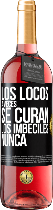 «Los locos a veces se curan, los imbéciles nunca» Edición ROSÉ